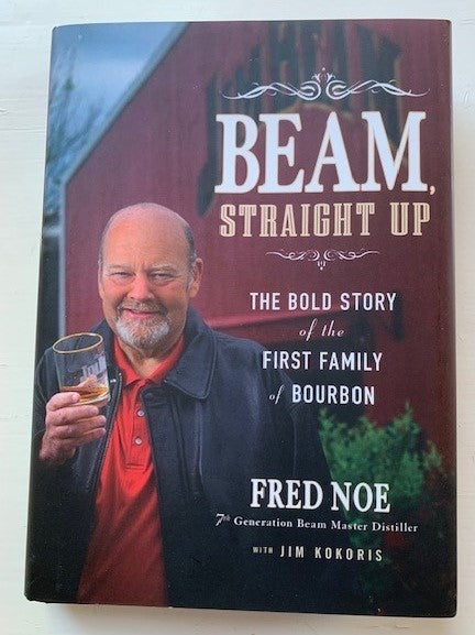 Beam Straight Up: The Bold Story of the First Family of Bourbon