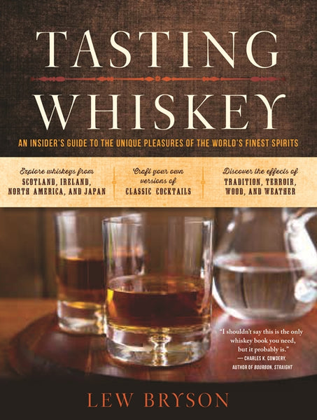 TASTING WHISKEY: An Insider’s Guide to the Unique Pleasures of the World’s Finest Spirits