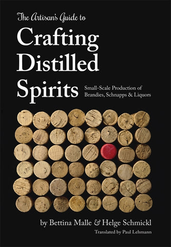THE ARTISAN’S GUIDE TO CRAFTING DISTILLED SPIRITS